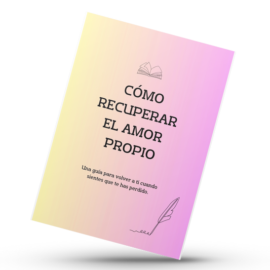 Vuelve a amarte: Una guía para sanar tu autoestima paso a paso